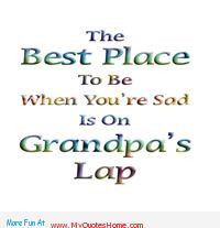 The Best Place To Be When You’re Sad Is On Grandpa’s Lap.