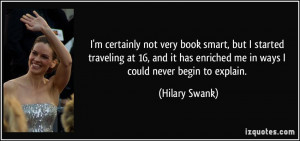certainly not very book smart, but I started traveling at 16, and ...