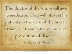 ... diet and in the cause and prevention of disease. #quote Thomas Edison