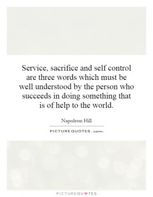 Service, sacrifice and self control are three words which must be well ...