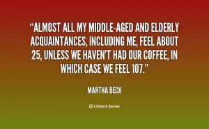 quote-Martha-Beck-almost-all-my-middle-aged-and-elderly-acquaintances ...