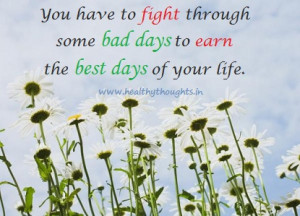 Inspirational thoughts-fight bad days to earn best days