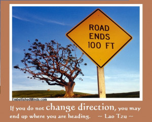 ... quotes end of the road Wisdom Quotes: If You Do Not Change Direction