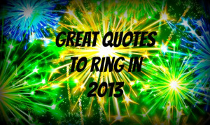 New Year's Quotes: Famous Quotes to Ring in 2013