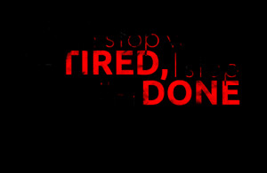 Quotes Picture: i don't stop when i'm tired, i stop when i'm done