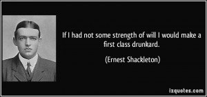 If I had not some strength of will I would make a first class drunkard ...