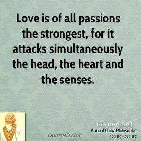Love is of all passions the strongest, for it attacks simultaneously ...