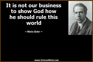 ... God how he should rule this world - Niels Bohr Quotes - StatusMind.com