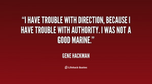 have trouble with direction, because I have trouble with authority ...