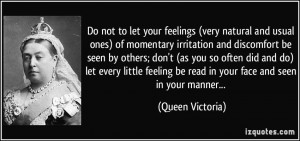 your feelings (very natural and usual ones) of momentary irritation ...