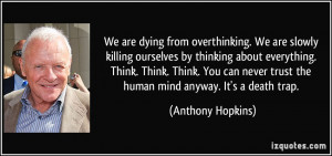 We are dying from overthinking. We are slowly killing ourselves by ...