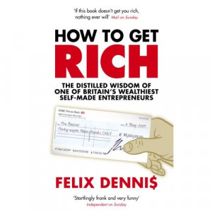 How To Get Rich - Felix Dennis