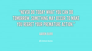 quote-Aaron-Burr-never-do-today-what-you-can-do-120527_4.png