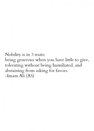 ... humiliated, and abstaining from asking for favors. -Imam Ali (AS