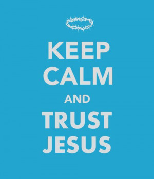 Keep Calm and Trust Jesus