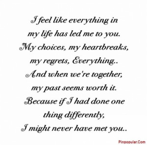... feel like everything in my life has led me to you – Pinterest Quotes