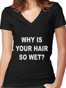 Why is your hair so wet - Wrestling Quote Design Women's Fitted V-Neck ...