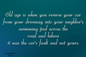 Funny Birthday Quotes Quote: Old age is when you reverse your...