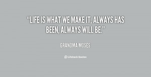 quote-Grandma-Moses-life-is-what-we-make-it-always-145233_1.png
