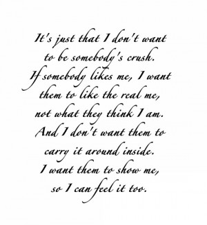 that I don't want to be somebody's crush. If somebody likes me, I want ...