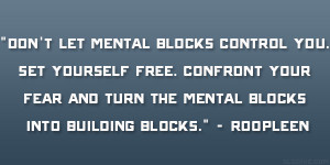 Don’t let mental blocks control you. Set yourself free. Confront ...