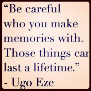 Be careful who you make memories with