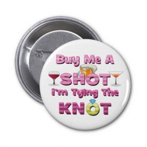 buy me a shot i'm tying the knot sayings quotes pins