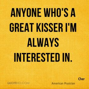 cher-cher-anyone-whos-a-great-kisser-im-always-interested.jpg