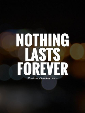 Nothing Lasts Forever Quotes