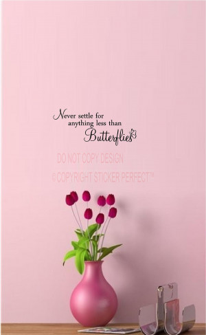 Never settle for anything less than butterflies Wall decal vinyl ...