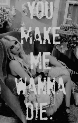 You Make Me Wanna' Die