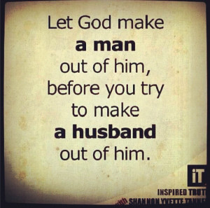 God, Make Him a Man Before I Make Him My Husband