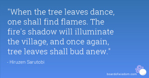 When the tree leaves dance, one shall find flames. The fire's shadow ...