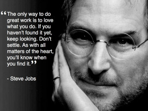 The Only Way to Do Great Work Is to Love What You Do” – Why I ...