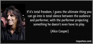 total freedom, I guess the ultimate thing you can go into is total ...