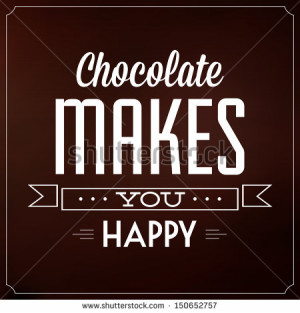 Chocolate Makes You Happy / Quote Typographic Background Design ...