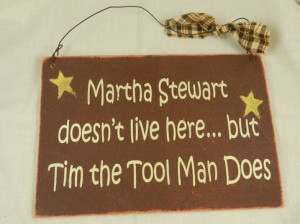 Funny Wooden Sign Martha Stewart Tim Tool Man from Eves Home Decor and ...