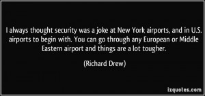 ... or Middle Eastern airport and things are a lot tougher. - Richard Drew