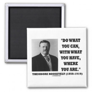 Theodore Roosevelt Do What You Can Quote Fridge Magnets