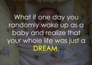 What if one day you randomly wake up as a baby and realize that your ...