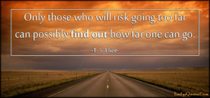... will risk going too far can possibly find out how far one can go