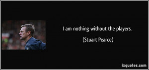 quote-i-am-nothing-without-the-players-stuart-pearce-143284.jpg