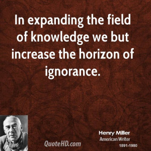 In expanding the field of knowledge we but increase the horizon of ...