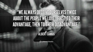 We always deceive ourselves twice about the people we love - first to ...