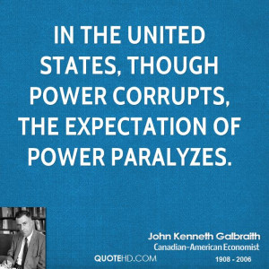 In the United States, though power corrupts, the expectation of power ...