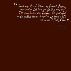 Quotes Picture: jesus, my lord jesus, my friend jesus, my savior i'll ...