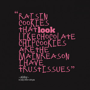 Quotes Picture: raisin cookies that look like chocolate chip cookies ...