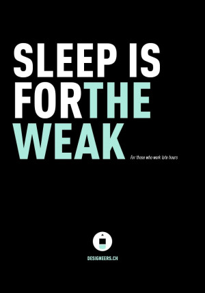 Sleep is for the weak - for those who work late hours #DESIGNEERS # ...