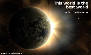 ... world is the best world - Gottfried Leibniz Quotes - StatusMind.com