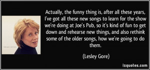 , the funny thing is, after all these years, I've got all these ...